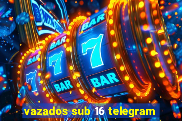 vazados sub 16 telegram